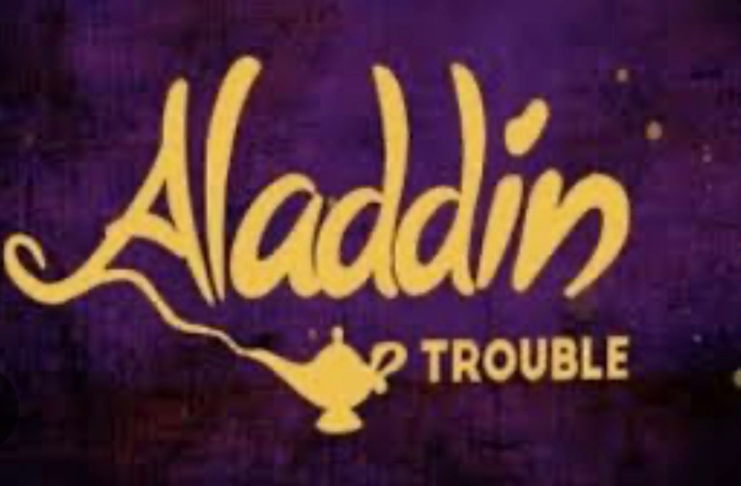Aladdin Trouble
